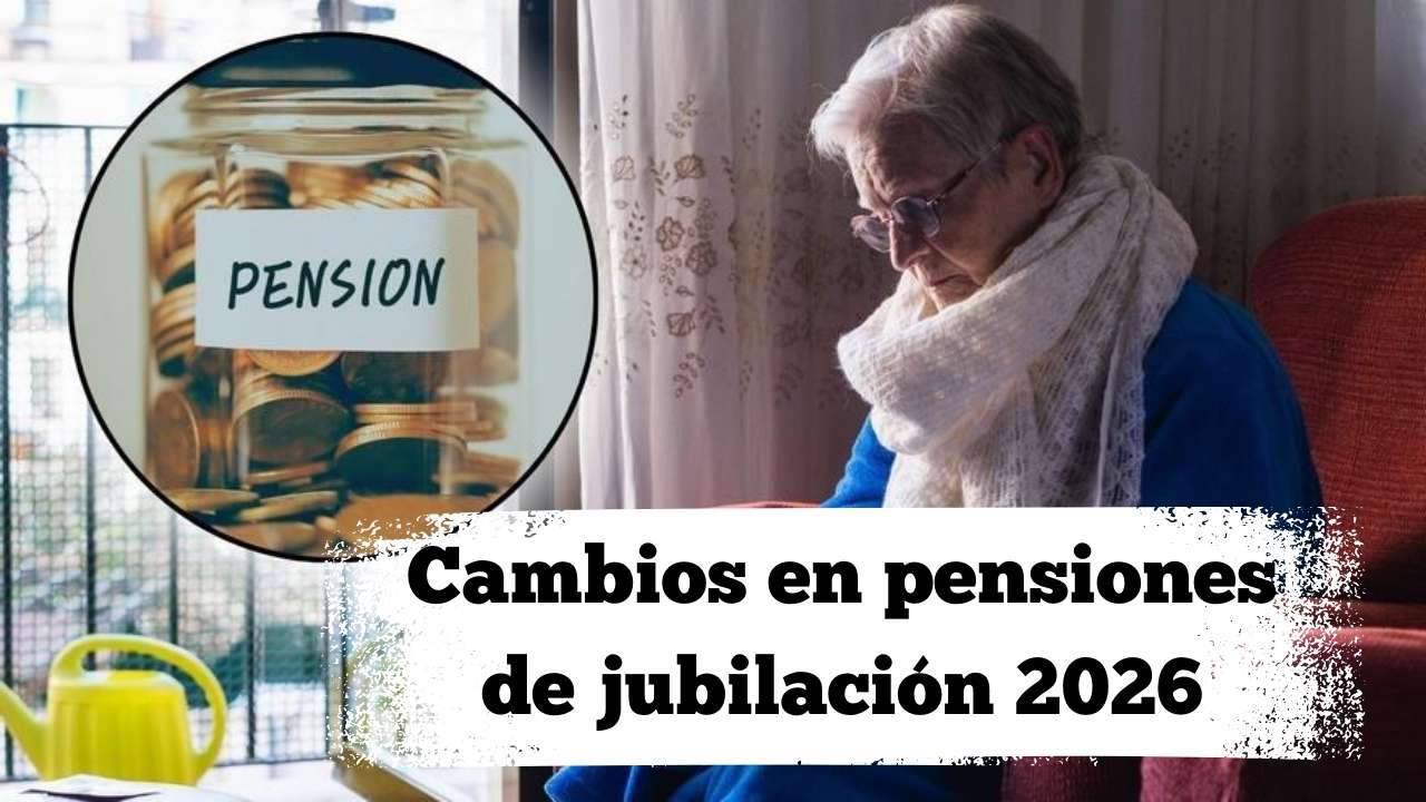 Cambios en pensiones de jubilación 2026: lo que debes saber