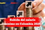 Subida del salario mínimo en Colombia 2026: consulta fechas y efectos