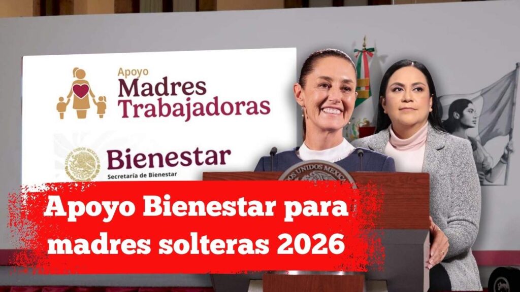 Apoyo Bienestar para madres solteras 2026: fechas de registro y documentos necesarios