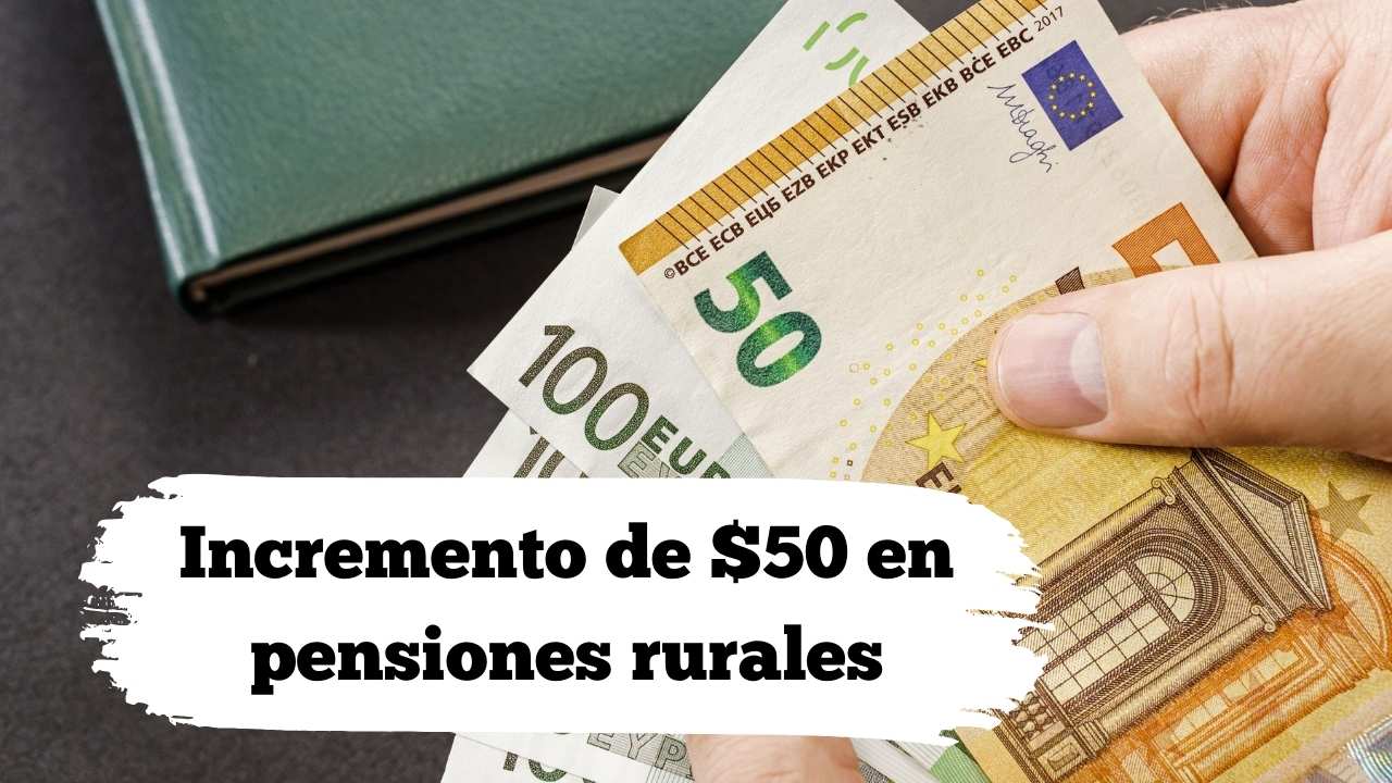 Incremento de $50 en pensiones rurales: beneficiarios, inscripción y día de depósito