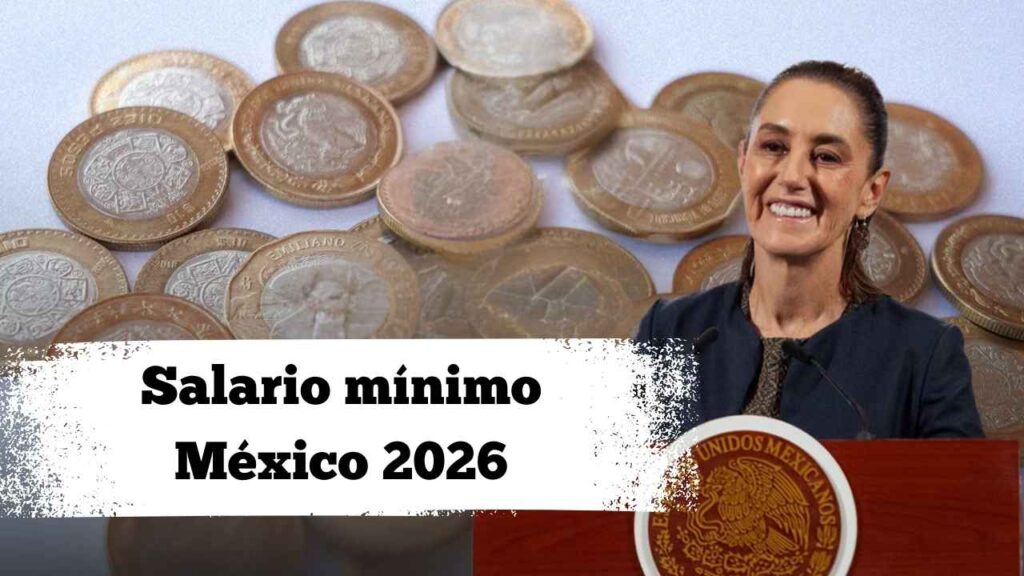 Salario mínimo México 2026: incremento confirmado y cuándo entra en vigor