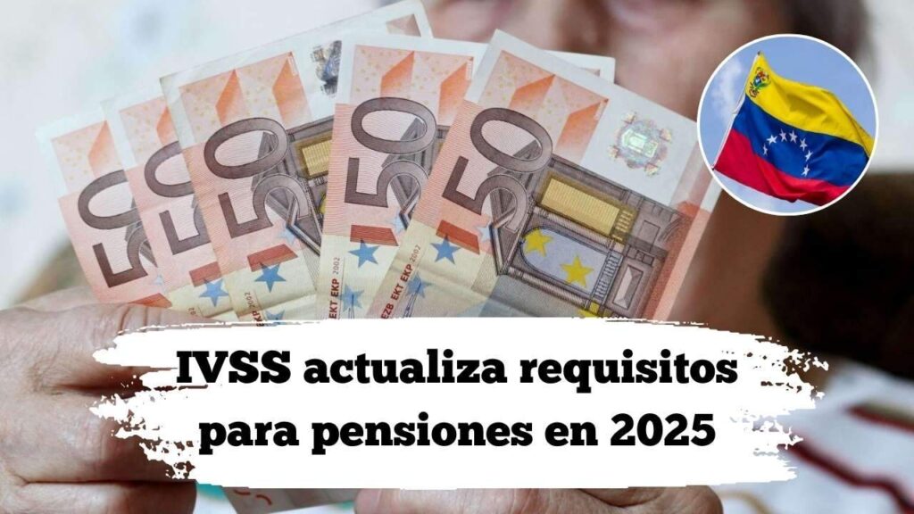 IVSS cambia reglas de pensión: qué debes presentar en diciembre 2025