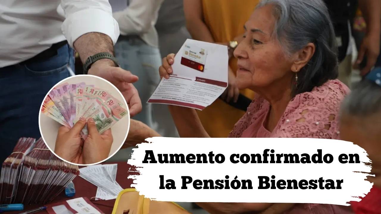 Aumento confirmado en la Pensión Bienestar: consulta las fechas de pago