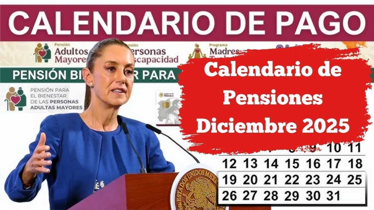Calendario de Pensiones Diciembre 2025: Fechas de Pago Oficiales
