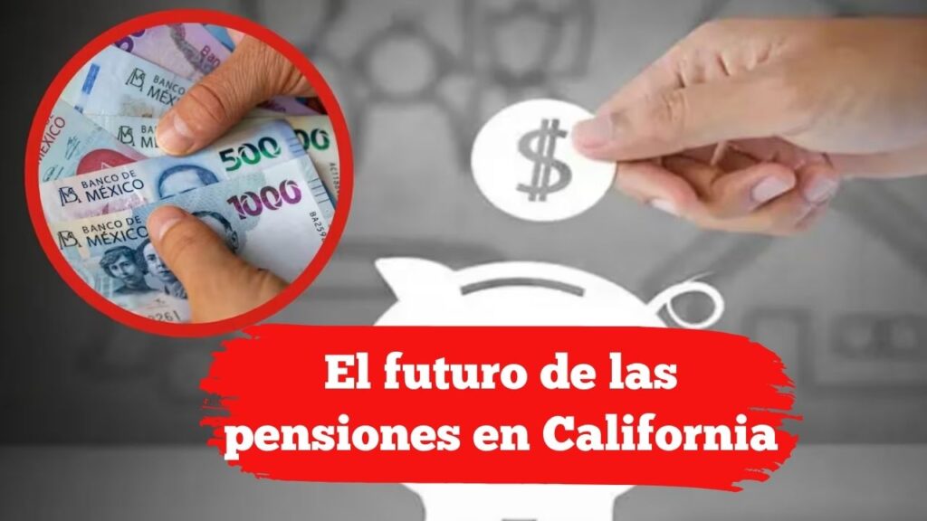 El futuro de las pensiones en California: lo que debes saber