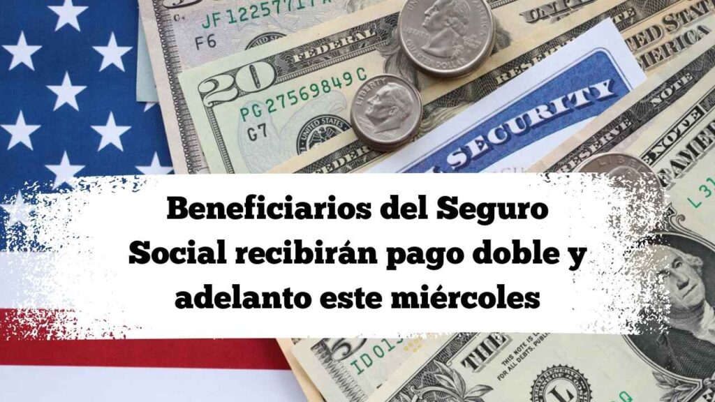 Beneficiarios del Seguro Social recibirán pago doble y adelanto este miércoles