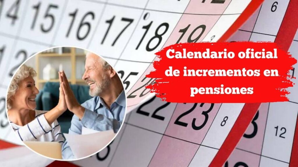 Calendario oficial de incrementos en pensiones 2025: mes a mes, cantidades y fechas de ingreso